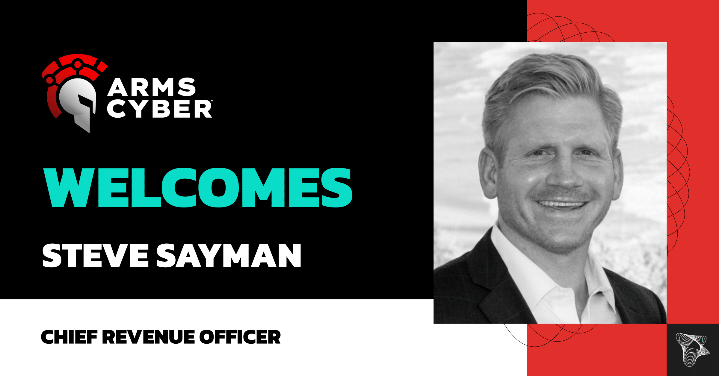 Arms Cyber Welcomes Sales Veteran Steven Sayman as Chief Revenue Officer (CRO)